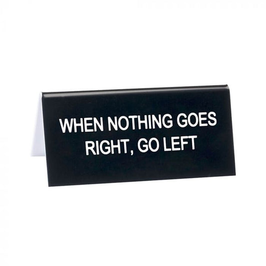 Desk Sign Small - Nothing Goes Right